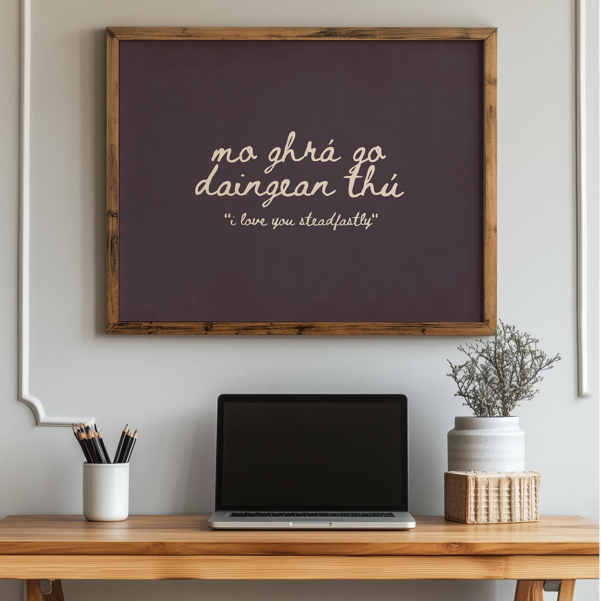 Mo ghrá go daingean thú script Irish print – wall mockup 3